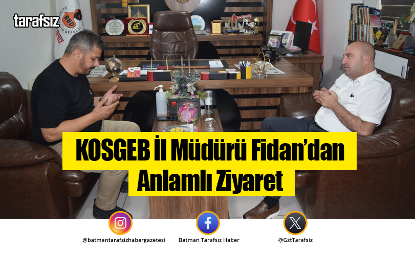 KOSGEB İl Müdürü Fidan’dan Anlamlı Ziyaret