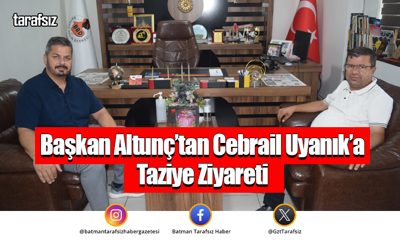 Başkan Altunç’tan Cebrail Uyanık’a Taziye Ziyareti