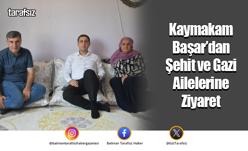 Kaymakam Başar’dan Şehit ve Gazi Ailelerine Ziyaret