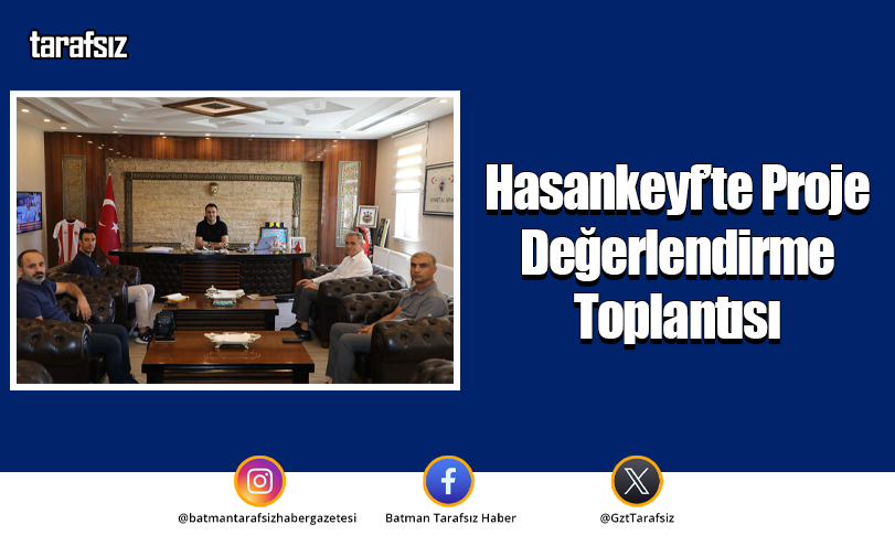 Hasankeyf’te Proje Değerlendirme Toplantısı