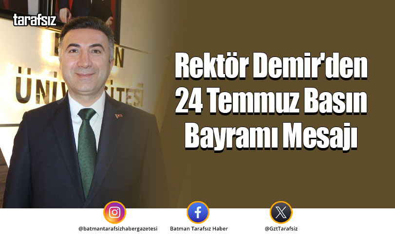 Rektör Demir’den 24 Temmuz Basın Bayramı Mesajı
