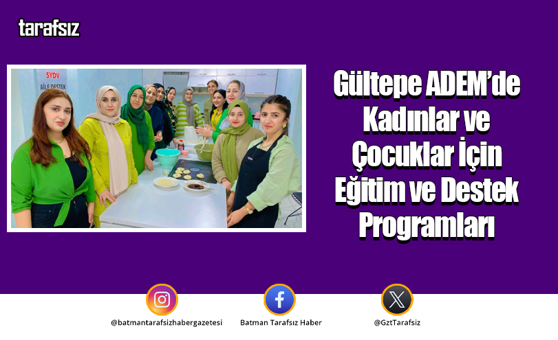 Gültepe ADEM’de Kadınlar ve Çocuklar İçin Eğitim ve Destek Programları