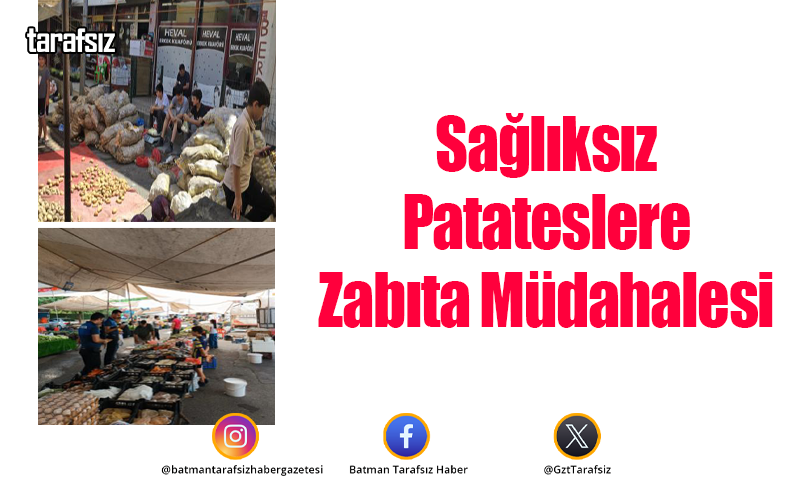 Sağlıksız Patateslere Zabıta Müdahalesi