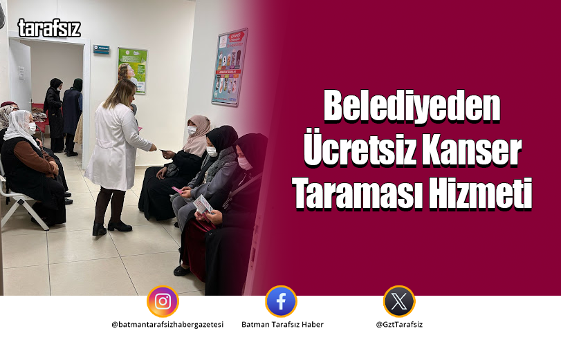 Belediyeden Ücretsiz Kanser Taraması Hizmeti