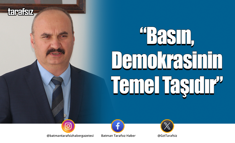 “Basın, Demokrasinin Temel Taşıdır”