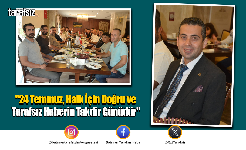 “24 Temmuz, Halk İçin Doğru ve Tarafsız Haberin Takdir Günüdür”