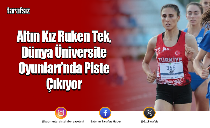 Altın Kız Ruken Tek, Dünya Üniversite Oyunları’nda Piste Çıkıyor