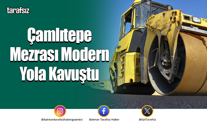 Çamlıtepe Mezrası Modern Yola Kavuştu