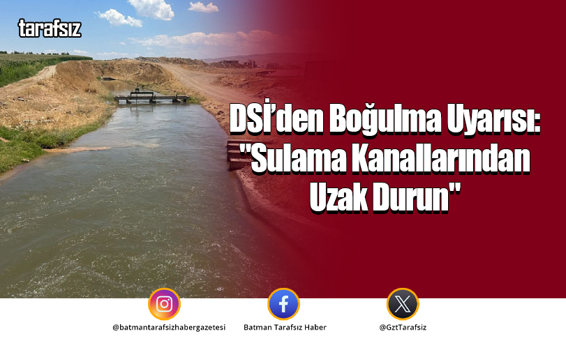 DSİ’den Boğulma Uyarısı: “Sulama Kanallarından Uzak Durun”