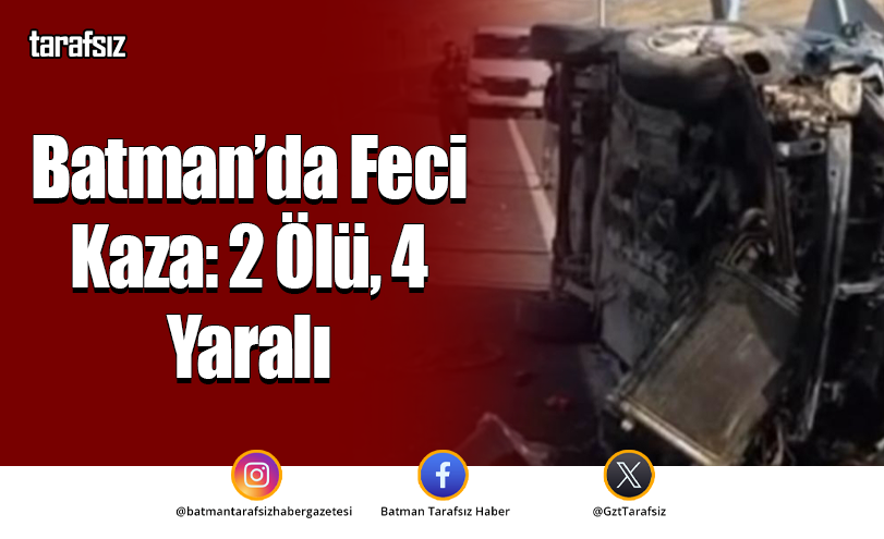 Batman’da Feci Kaza: 2 Ölü, 4 Yaralı