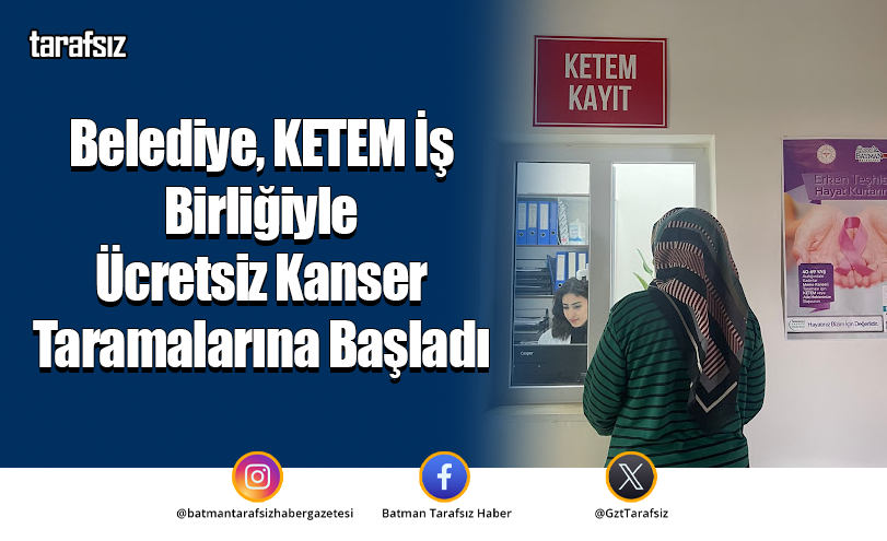 Belediye, KETEM İş Birliğiyle Ücretsiz Kanser Taramalarına Başladı