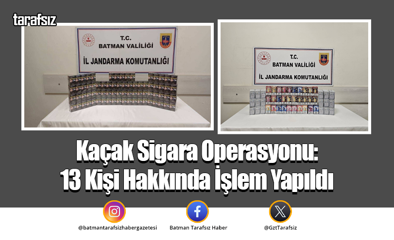 Kaçak Sigara Operasyonu: 13 Kişi Hakkında İşlem Yapıldı