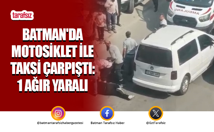 Batman’da motosiklet ile taksi çarpıştı: 1 ağır yaralı