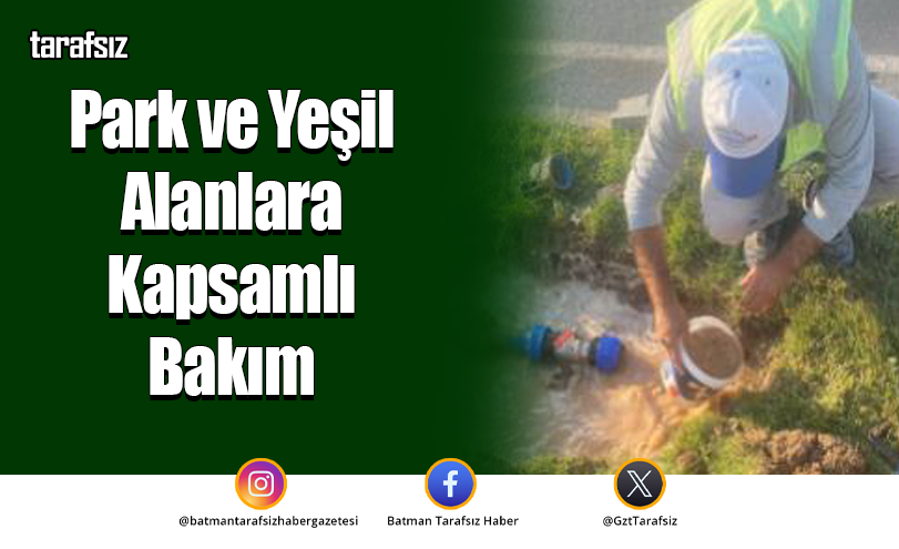 Park ve Yeşil Alanlara Kapsamlı Bakım