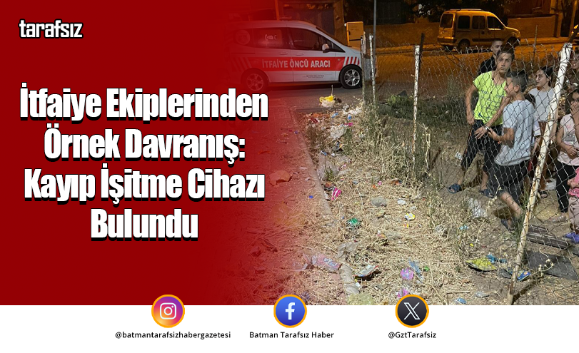 İtfaiye Ekiplerinden Örnek Davranış: Kayıp İşitme Cihazı Bulundu