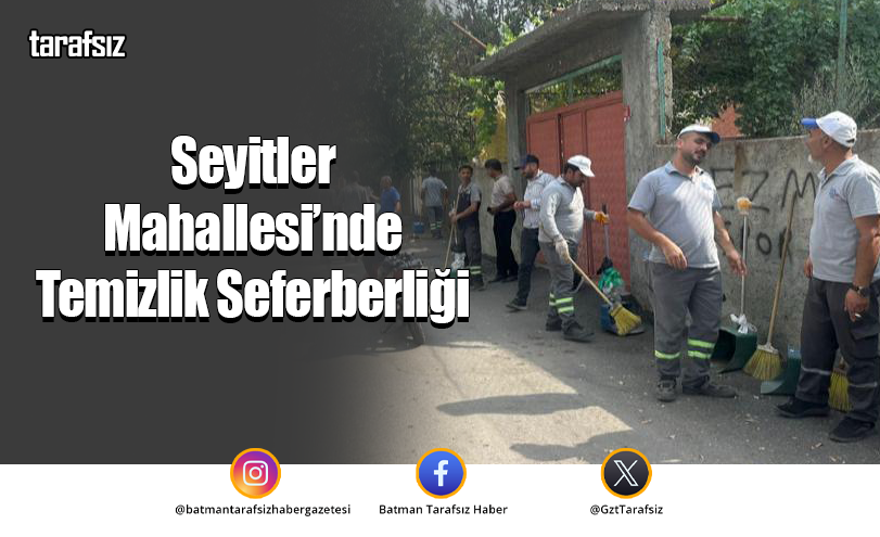 Seyitler Mahallesi’nde Temizlik Seferberliği