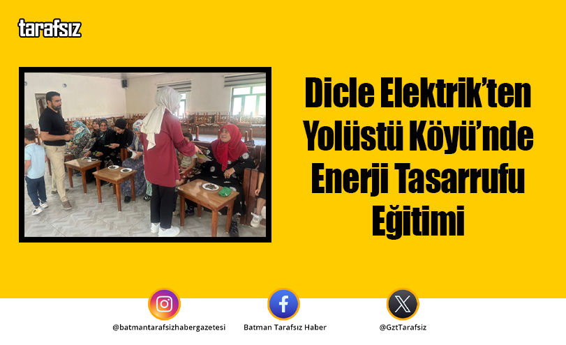Dicle Elektrik’ten Yolüstü Köyü’nde Enerji Tasarrufu Eğitimi