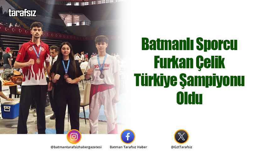 Batmanlı Sporcu Furkan Çelik Türkiye Şampiyonu Oldu