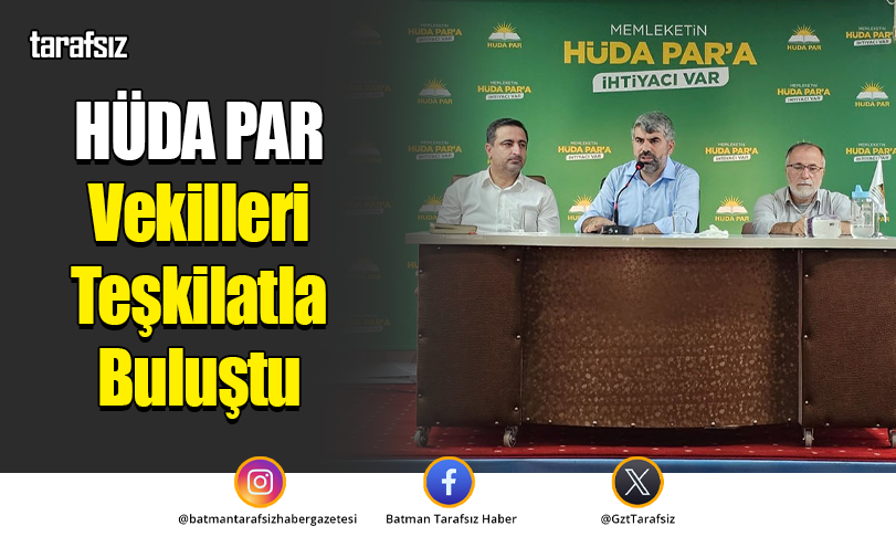 HÜDA PAR Vekilleri Teşkilatla Buluştu