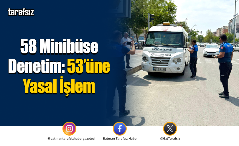 58 Minibüse Denetim: 53’üne Yasal İşlem