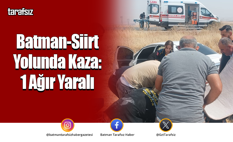 Batman-Siirt Yolunda Kaza: 1 Ağır Yaralı