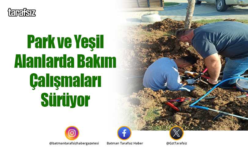 Park ve Yeşil Alanlarda Bakım Çalışmaları Sürüyor