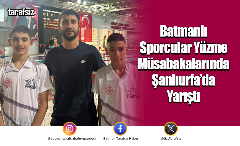 Batmanlı Sporcular Yüzme Müsabakalarında Şanlıurfa’da Yarıştı