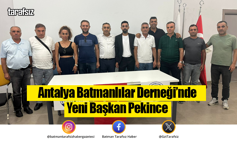 Antalya Batmanlılar Derneği’nde Yeni Başkan Pekince