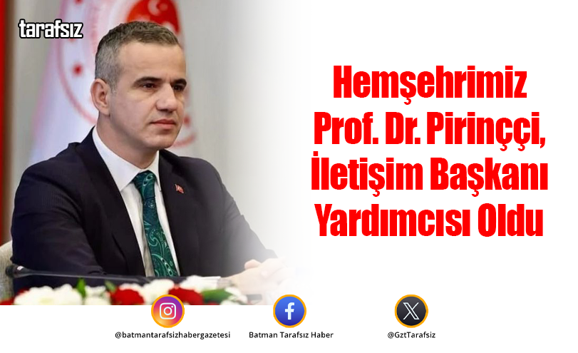 Hemşehrimiz Prof. Dr. Pirinççi, İletişim Başkanı Yardımcısı Oldu