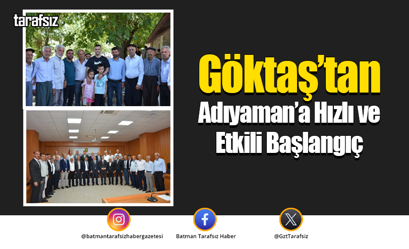 Göktaş’tan Adıyaman’a Hızlı ve Etkili Başlangıç