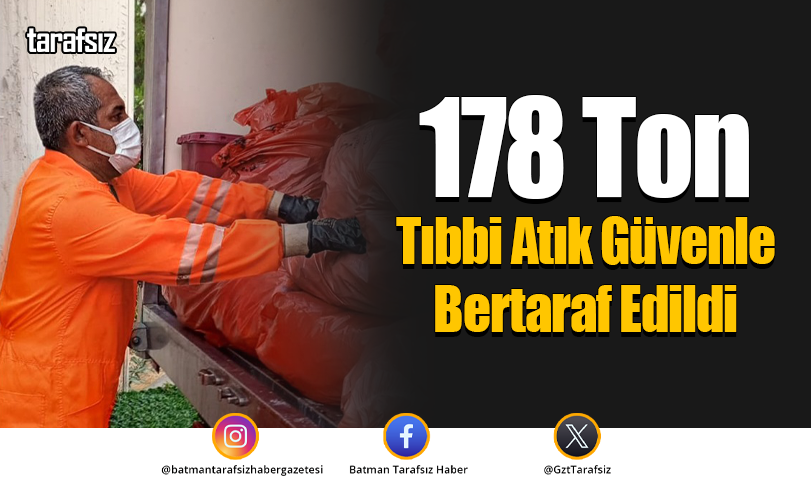 178 Ton Tıbbi Atık Güvenle Bertaraf Edildi