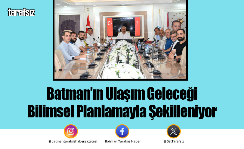 Batman’ın Ulaşım Geleceği Bilimsel Planlamayla Şekilleniyor