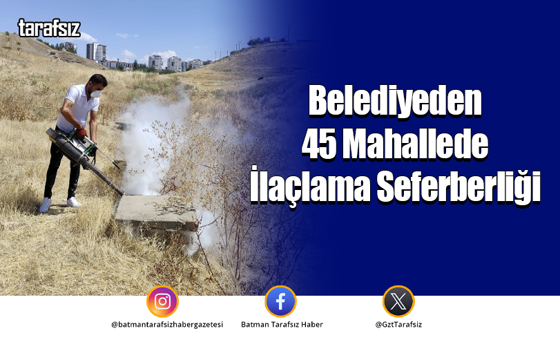 Belediyeden 45 Mahallede İlaçlama Seferberliği