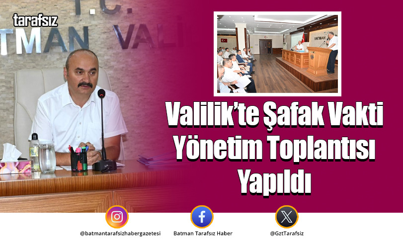 Valilik’te Şafak Vakti Yönetim Toplantısı Yapıldı