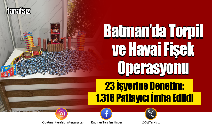 Batman’da Torpil ve Havai Fişek Operasyonu