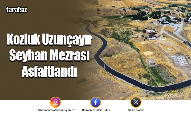 Kozluk Uzunçayır Seyhan Mezrası Asfaltlandı
