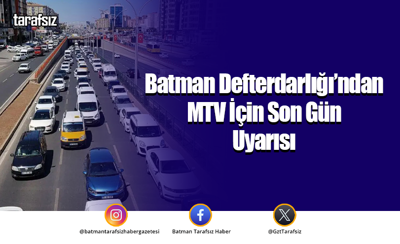 Batman Defterdarlığı’ndan MTV İçin Son Gün Uyarısı