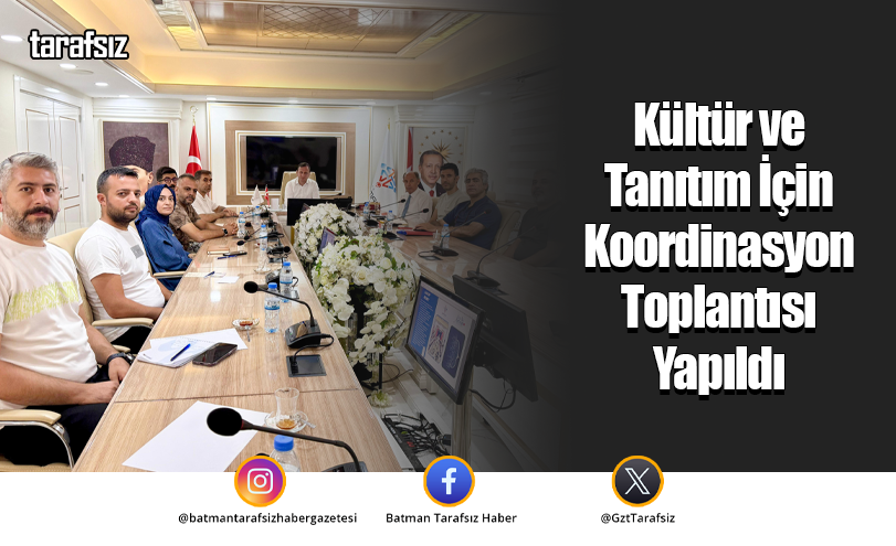 Kültür ve Tanıtım İçin Koordinasyon Toplantısı Yapıldı