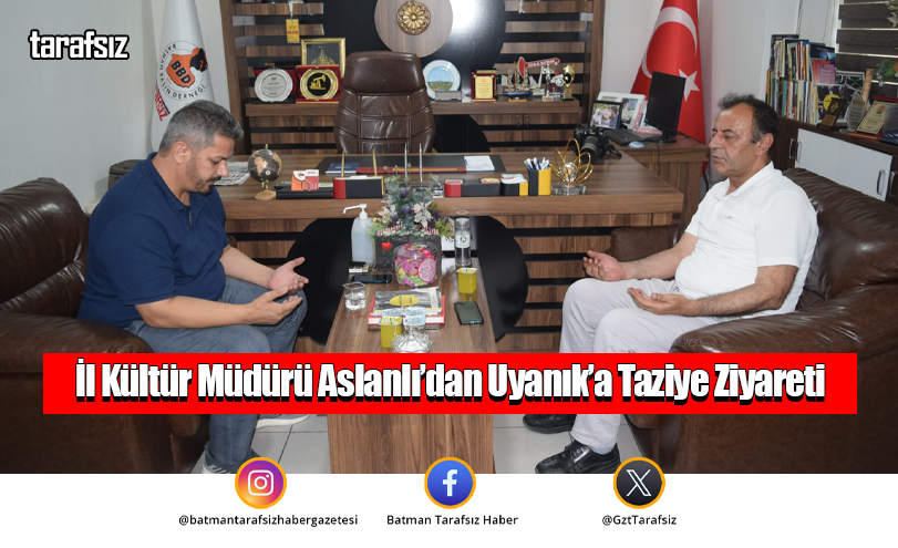 İl Kültür Müdürü Aslanlı’dan Uyanık’a Taziye Ziyareti