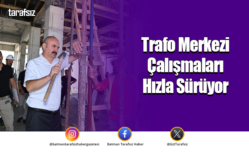Trafo Merkezi Çalışmaları Hızla Sürüyor