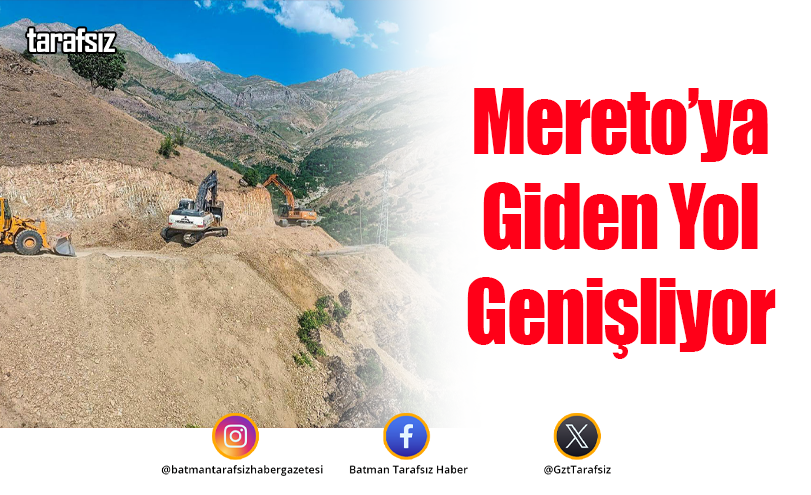 Mereto’ya Giden Yol Genişliyor