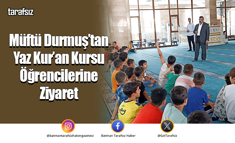 Müftü Durmuş’tan Yaz Kur’an Kursu Öğrencilerine Ziyaret