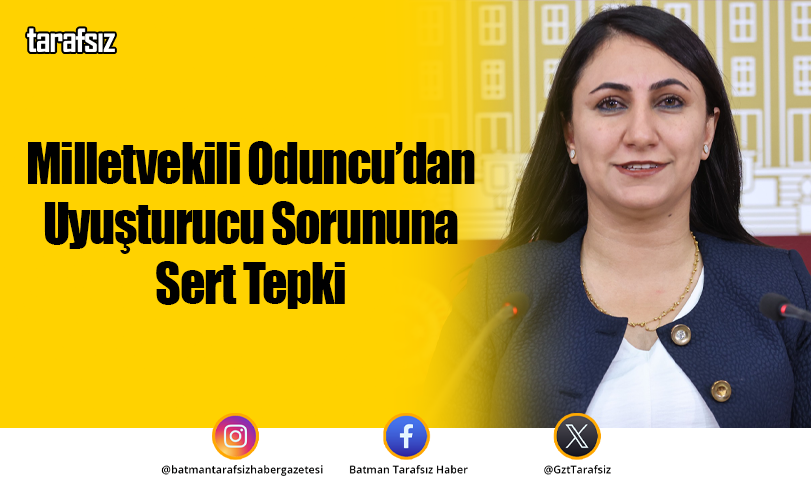 Milletvekili Oduncu’dan Uyuşturucu Sorununa Sert Tepki