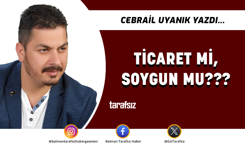 TİCARET Mİ, SOYGUN MU???
