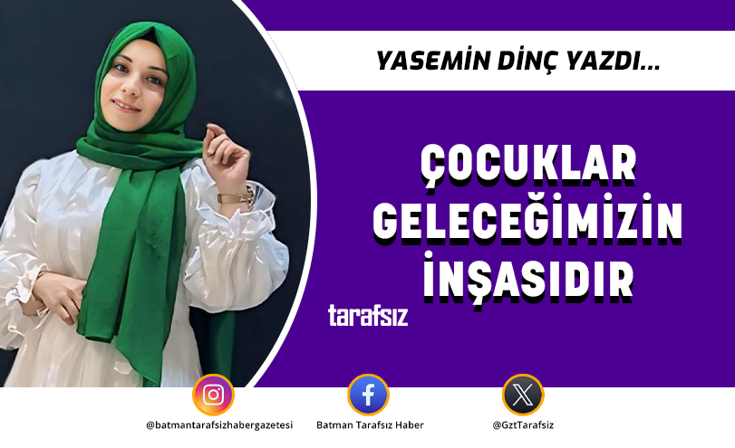 ÇOCUKLAR GELECEĞİMİZİN İNŞASIDIR