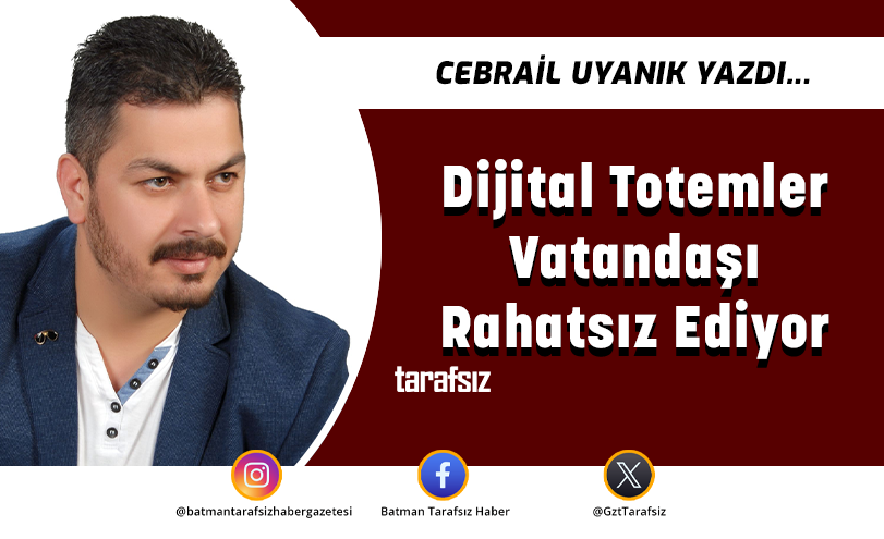 Dijital Totemler Vatandaşı Rahatsız Ediyor