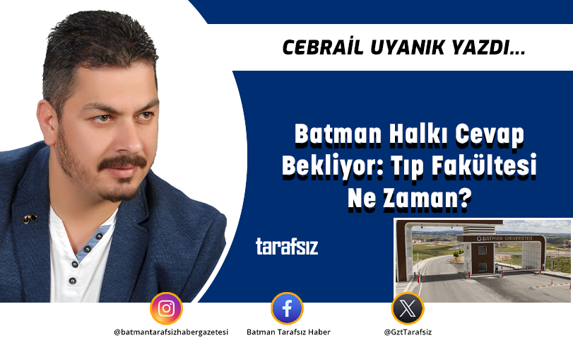 Batman Halkı Cevap Bekliyor: Tıp Fakültesi Ne Zaman?