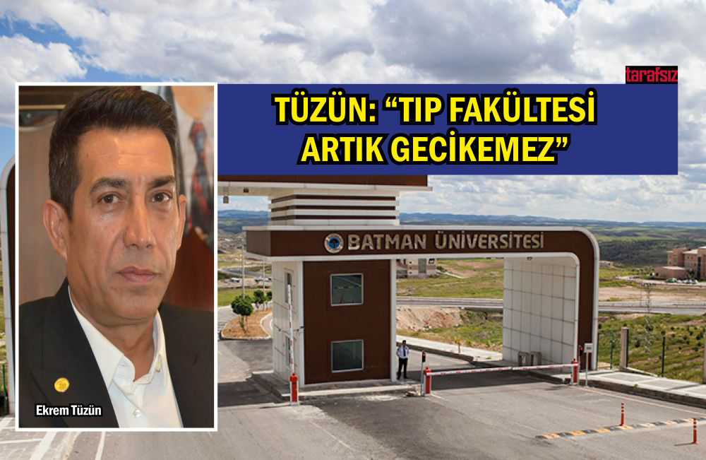 TÜZÜN: “TIP FAKÜLTESİ ARTIK GECİKEMEZ”