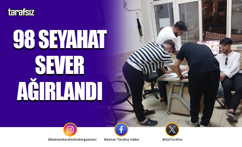 98 SEYAHAT SEVER AĞIRLANDI