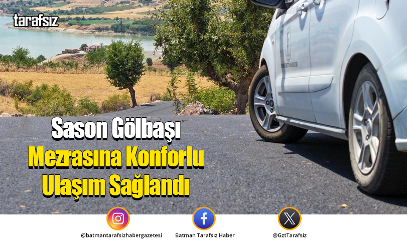 Sason Gölbaşı Mezrasına Konforlu Ulaşım Sağlandı